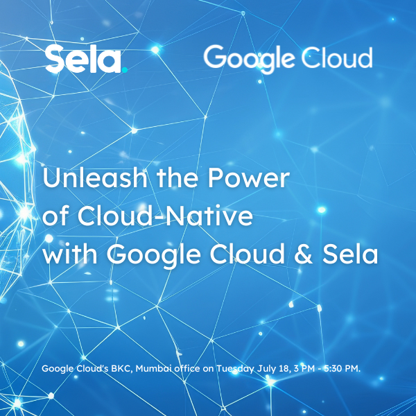 Unleash the Power of Cloud-Native with Google Cloud & Sela