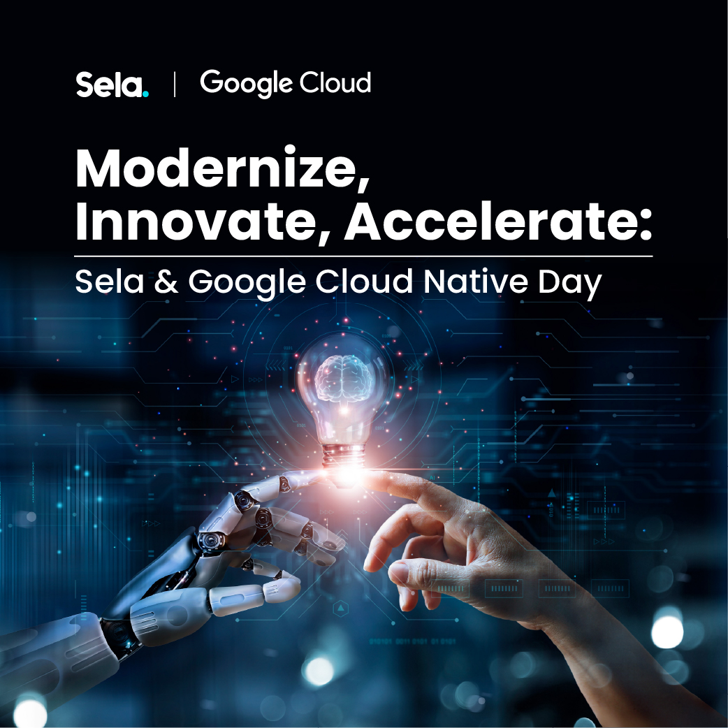 Modernize, Innovate, Accelerate: Sela & Google Cloud Native Day
