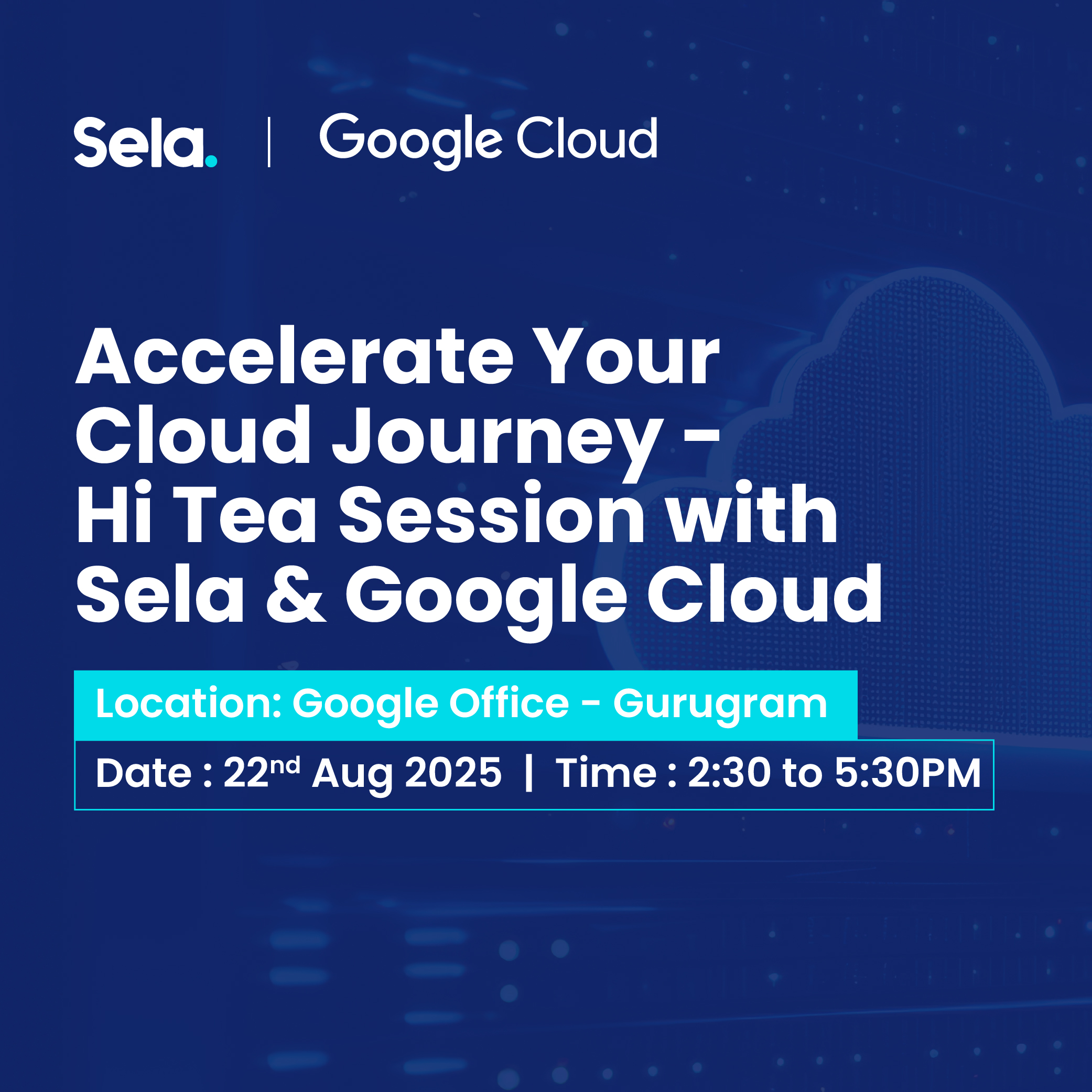 Accelerate Your Cloud Journey – Hi Tea Session with Sela & Google Cloud